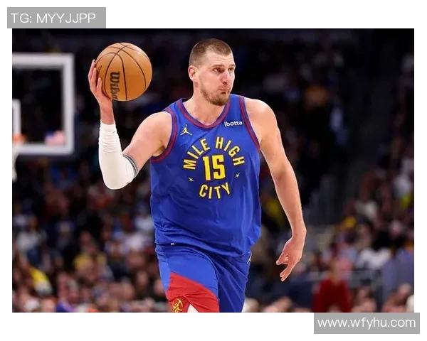 约基奇策应助力球队攻防转换展现全能篮球魅力与战术智慧 约基奇策应助力球队攻防转换展现全能篮球魅力与战术智慧